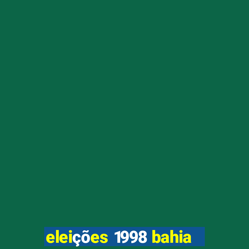 eleições 1998 bahia