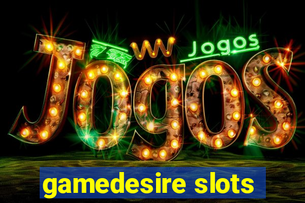 gamedesire slots