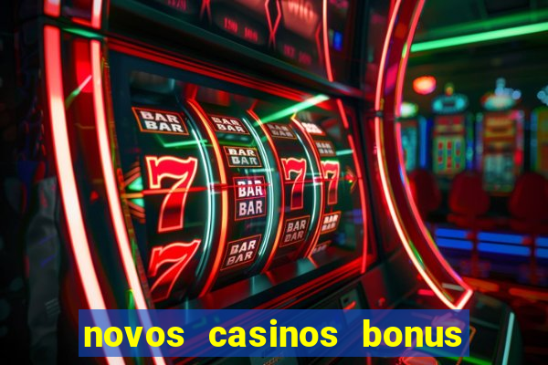 novos casinos bonus sem deposito