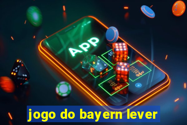 jogo do bayern lever