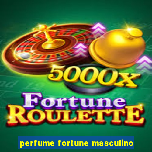 perfume fortune masculino