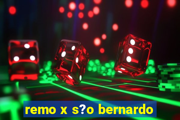 remo x s?o bernardo