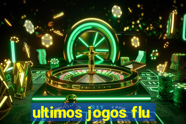 ultimos jogos flu