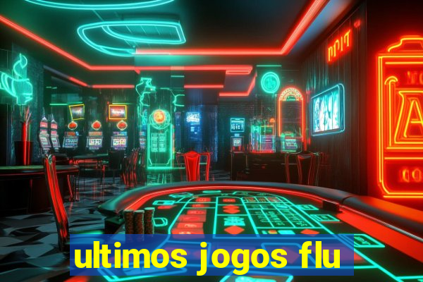 ultimos jogos flu