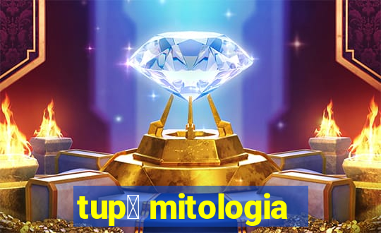 tup茫 mitologia