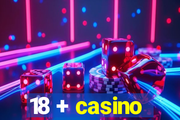 18 + casino