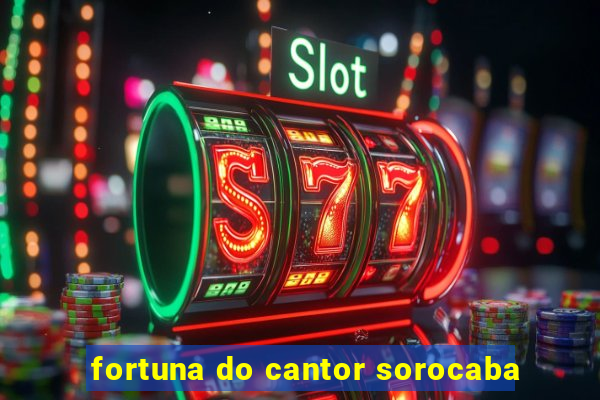 fortuna do cantor sorocaba