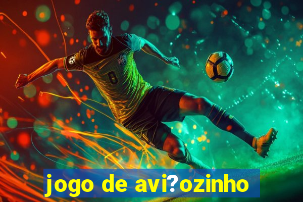 jogo de avi?ozinho