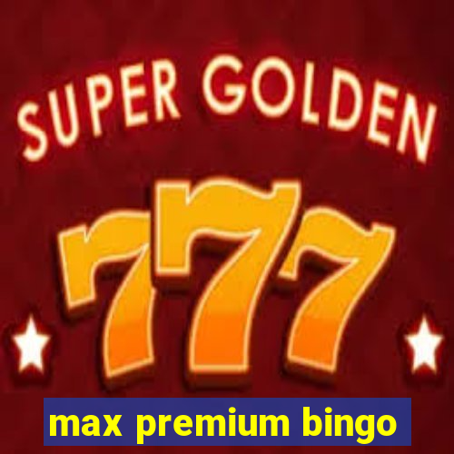 max premium bingo