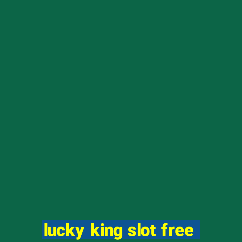 lucky king slot free