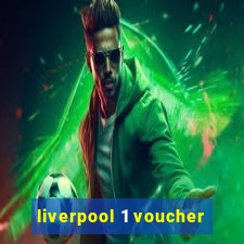 liverpool 1 voucher