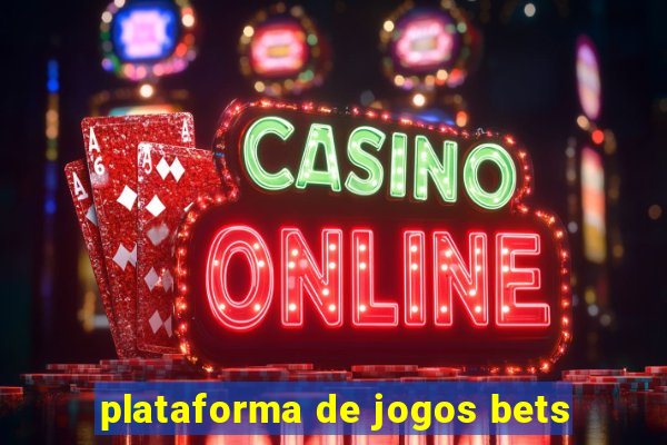 plataforma de jogos bets