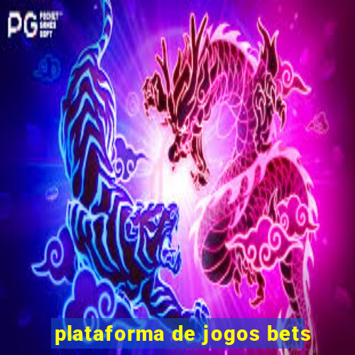 plataforma de jogos bets