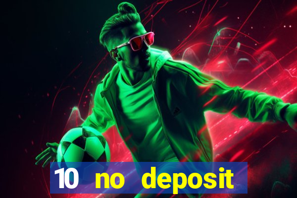 10 no deposit mobile casino