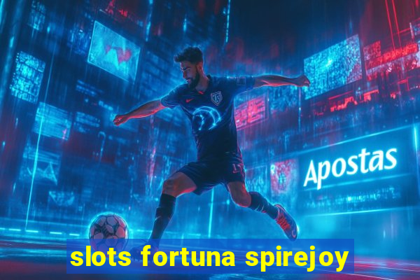 slots fortuna spirejoy