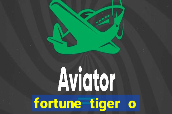 fortune tiger o que é