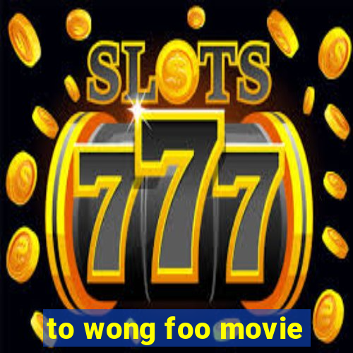 to wong foo movie