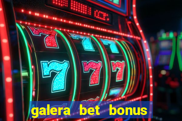 galera bet bonus de cadastro