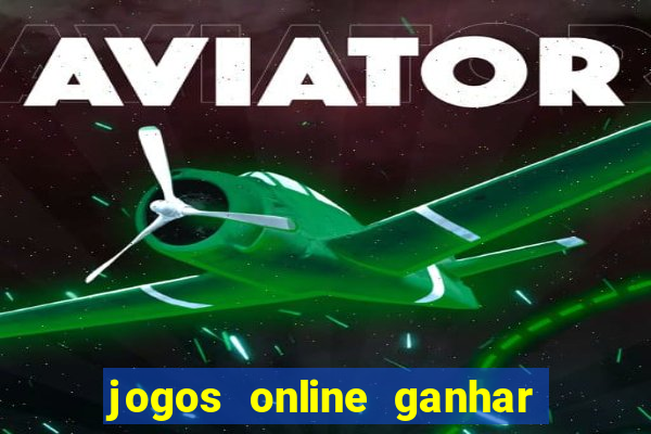 jogos online ganhar dinheiro verdade