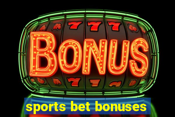 sports bet bonuses