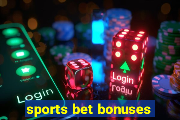 sports bet bonuses