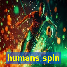 humans spin