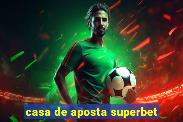 casa de aposta superbet