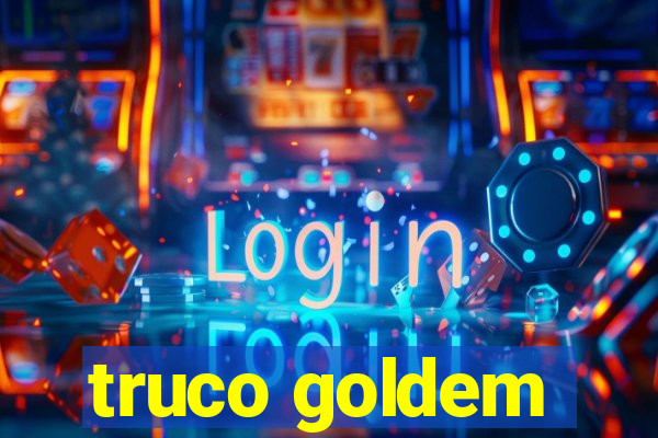 truco goldem