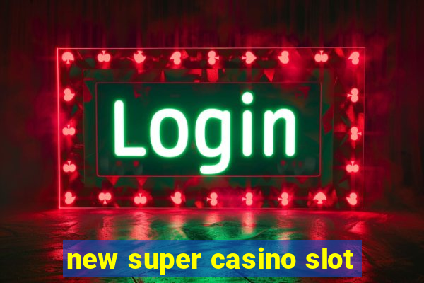 new super casino slot