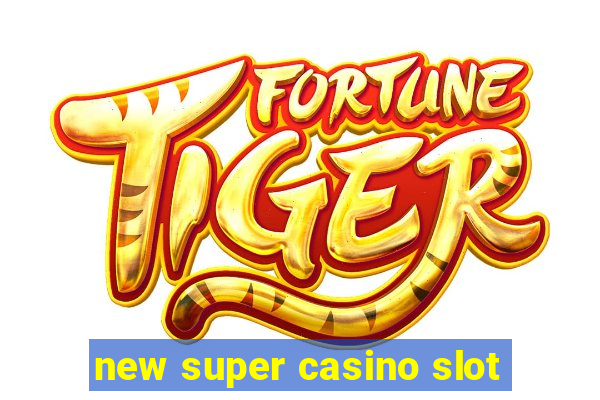 new super casino slot