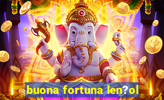 buona fortuna len?ol