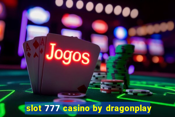 slot 777 casino by dragonplay