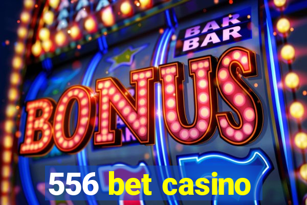 556 bet casino