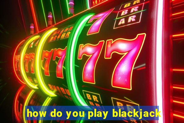 how do you play blackjack