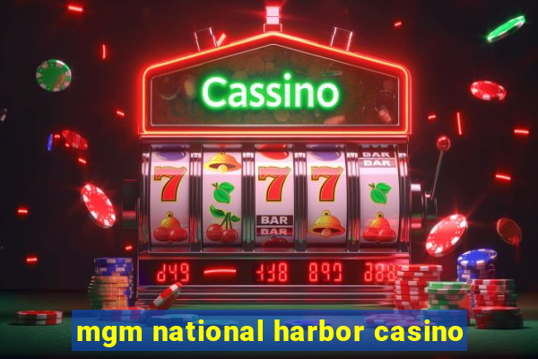 mgm national harbor casino