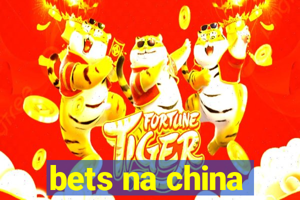 bets na china