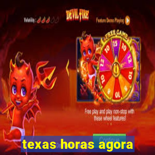 texas horas agora