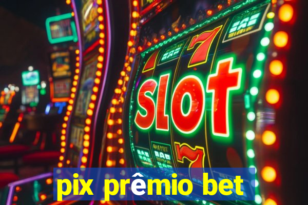 pix prêmio bet