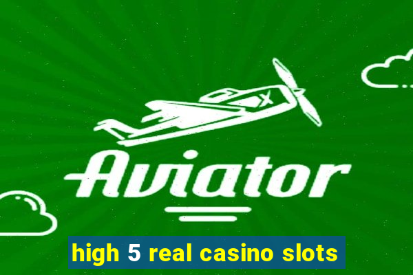 high 5 real casino slots