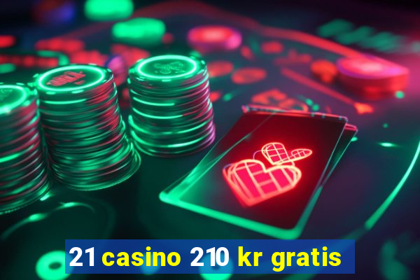 21 casino 210 kr gratis