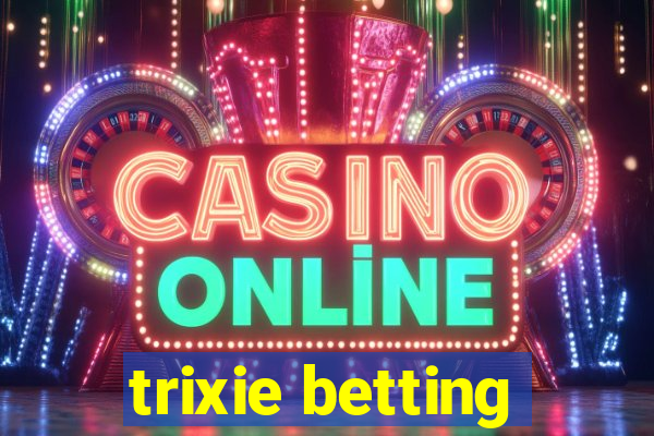 trixie betting