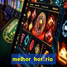 melhor hor谩rio para jogar slots