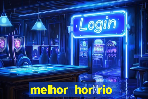 melhor hor谩rio para jogar slots