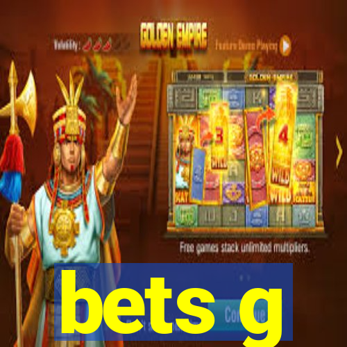 bets g