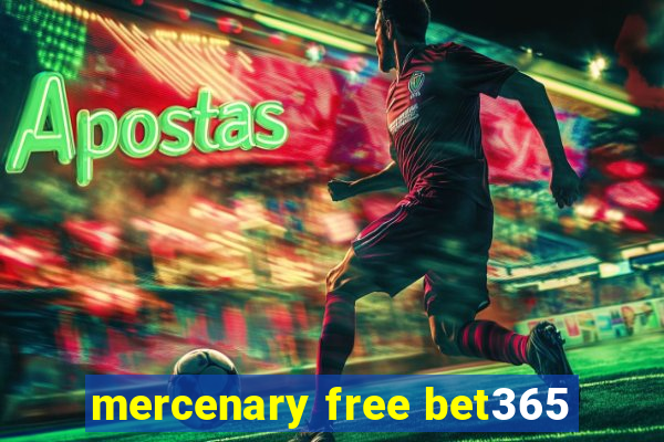 mercenary free bet365