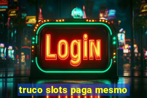 truco slots paga mesmo