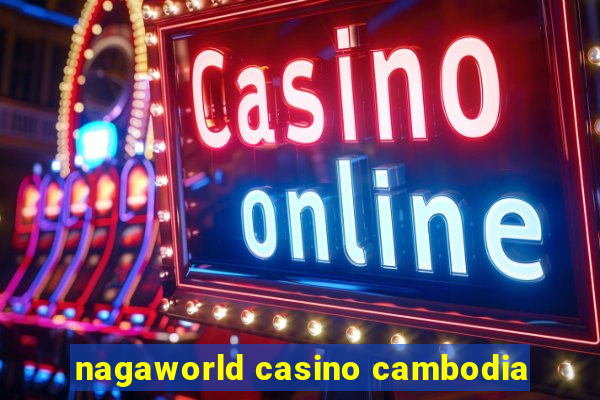 nagaworld casino cambodia