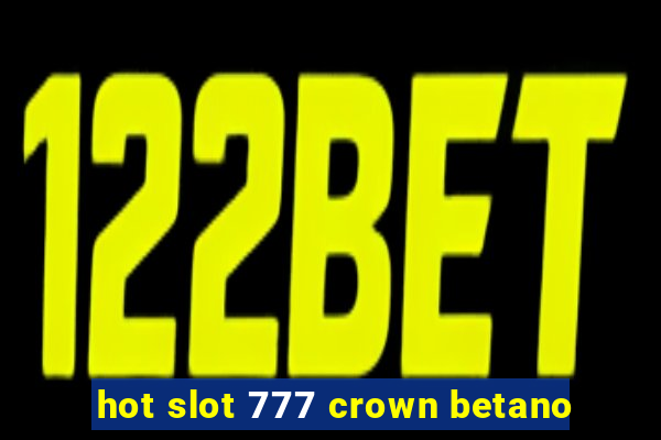 hot slot 777 crown betano