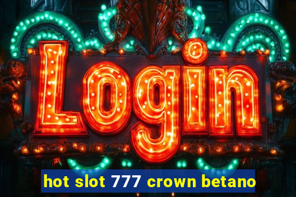 hot slot 777 crown betano