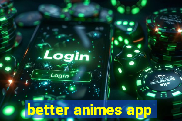 better animes app